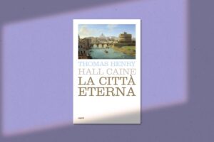 Scopri di più sull'articolo La città eterna – Hall Caine